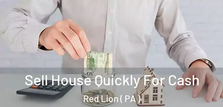  Sell House Quickly For Cash Red Lion ( PA )