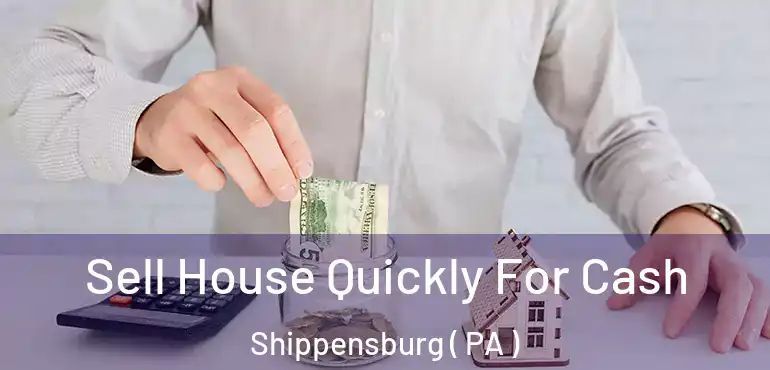  Sell House Quickly For Cash Shippensburg ( PA )