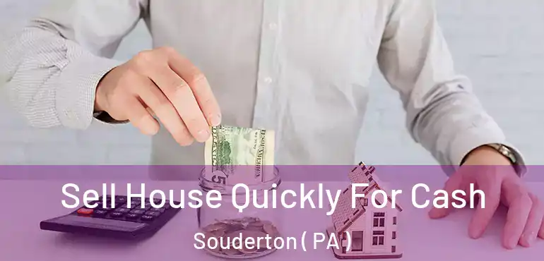  Sell House Quickly For Cash Souderton ( PA )