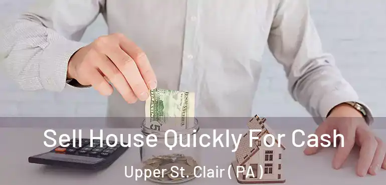  Sell House Quickly For Cash Upper St. Clair ( PA )