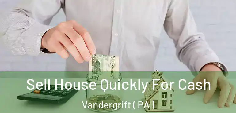  Sell House Quickly For Cash Vandergrift ( PA )