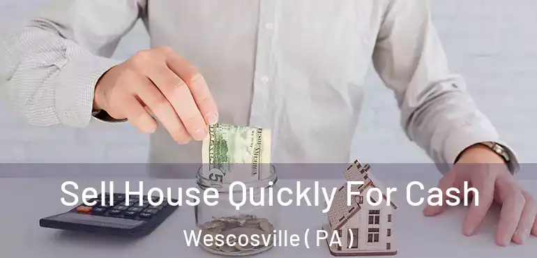  Sell House Quickly For Cash Wescosville ( PA )