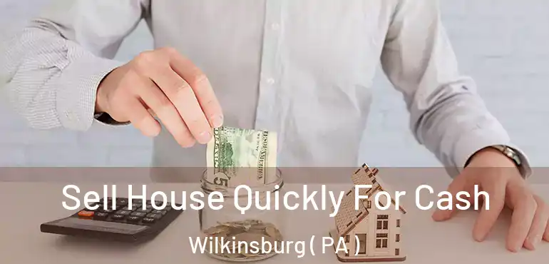  Sell House Quickly For Cash Wilkinsburg ( PA )