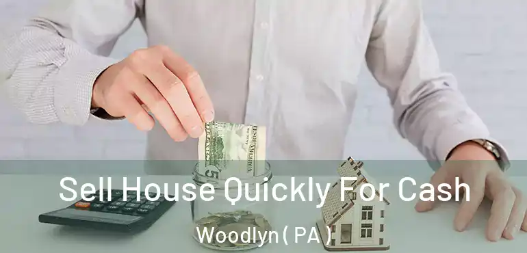  Sell House Quickly For Cash Woodlyn ( PA )
