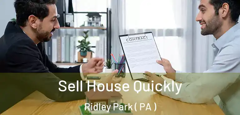  Sell House Quickly Ridley Park ( PA )