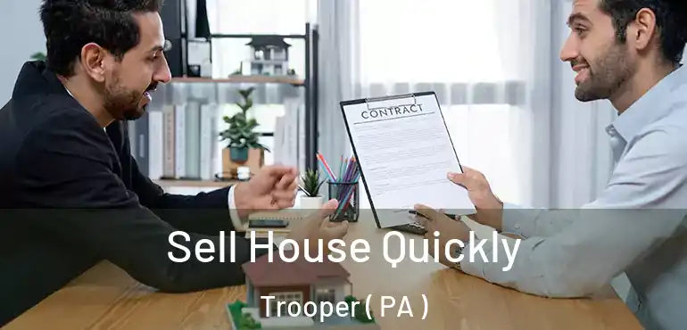  Sell House Quickly Trooper ( PA )