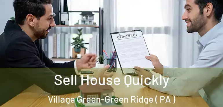  Sell House Quickly Village Green-Green Ridge ( PA )