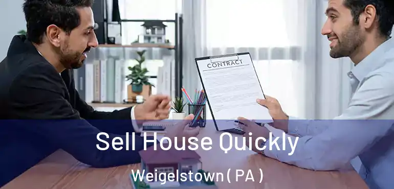 Sell House Quickly Weigelstown ( PA )