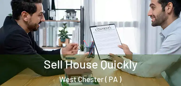  Sell House Quickly West Chester ( PA )