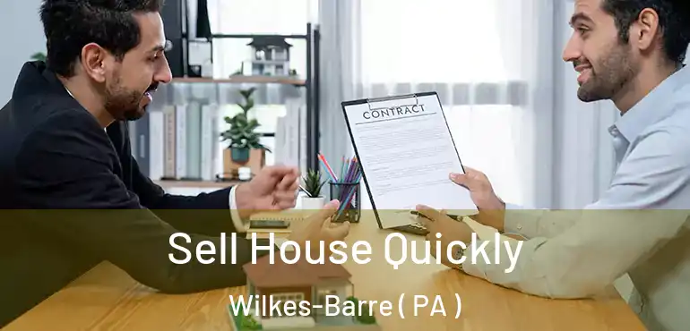 Sell House Quickly Wilkes-Barre ( PA )