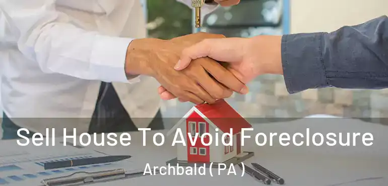  Sell House To Avoid Foreclosure Archbald ( PA )