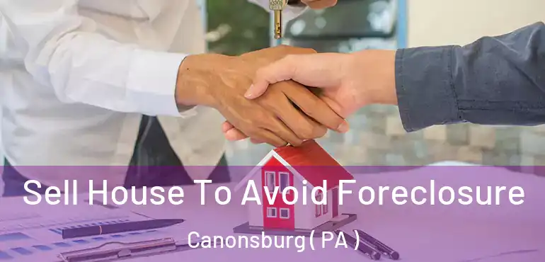  Sell House To Avoid Foreclosure Canonsburg ( PA )