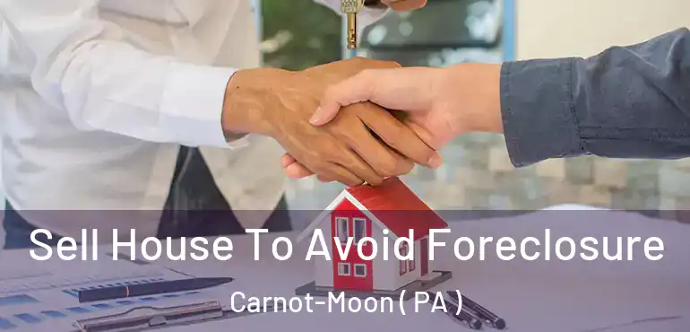  Sell House To Avoid Foreclosure Carnot-Moon ( PA )