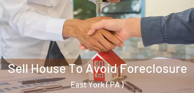  Sell House To Avoid Foreclosure East York ( PA )