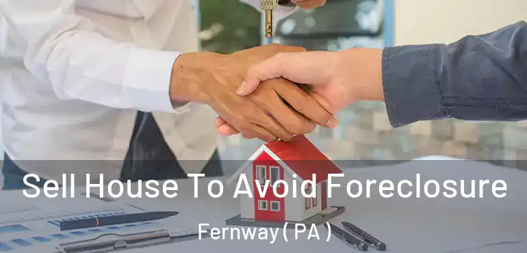  Sell House To Avoid Foreclosure Fernway ( PA )