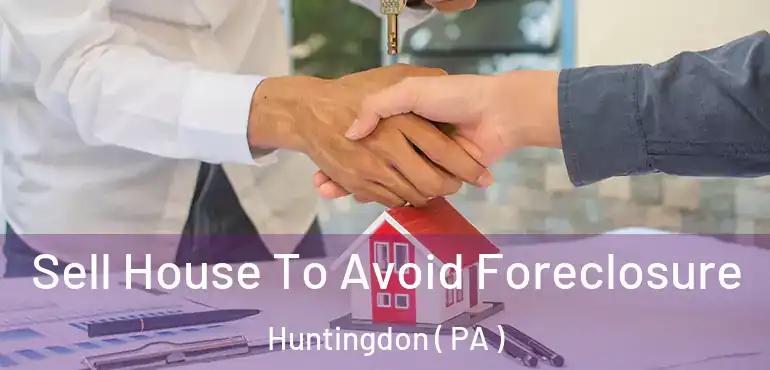  Sell House To Avoid Foreclosure Huntingdon ( PA )