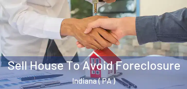  Sell House To Avoid Foreclosure Indiana ( PA )