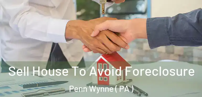  Sell House To Avoid Foreclosure Penn Wynne ( PA )