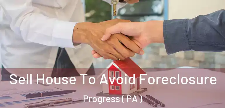  Sell House To Avoid Foreclosure Progress ( PA )