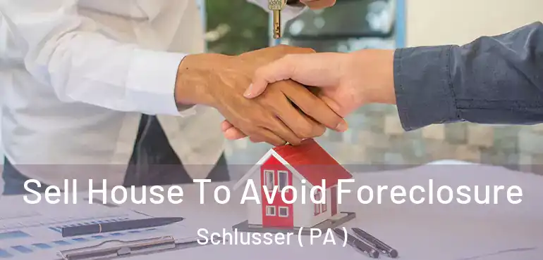  Sell House To Avoid Foreclosure Schlusser ( PA )