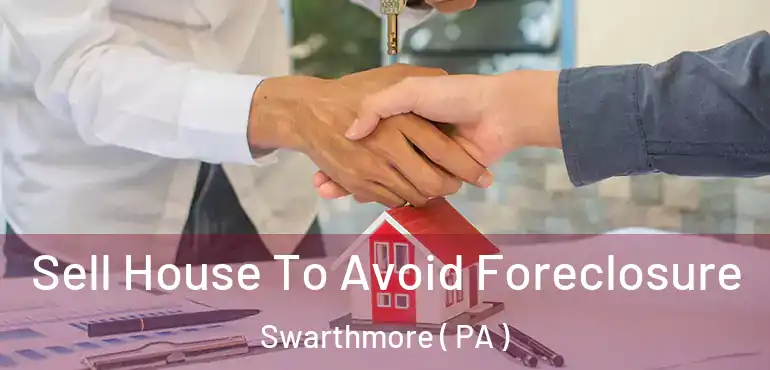  Sell House To Avoid Foreclosure Swarthmore ( PA )