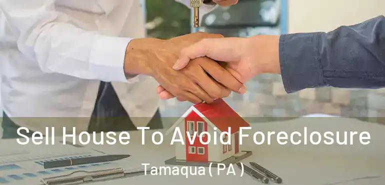  Sell House To Avoid Foreclosure Tamaqua ( PA )