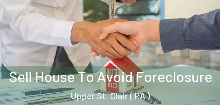  Sell House To Avoid Foreclosure Upper St. Clair ( PA )