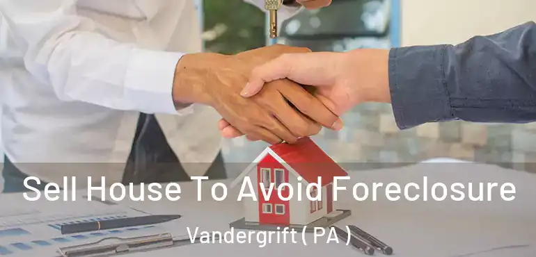  Sell House To Avoid Foreclosure Vandergrift ( PA )