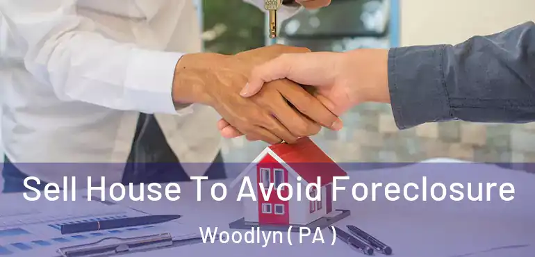  Sell House To Avoid Foreclosure Woodlyn ( PA )