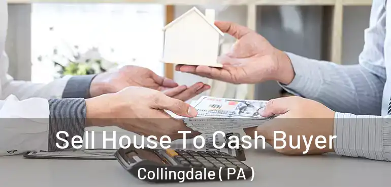  Sell House To Cash Buyer Collingdale ( PA )