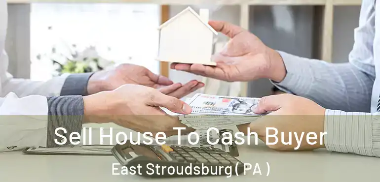  Sell House To Cash Buyer East Stroudsburg ( PA )