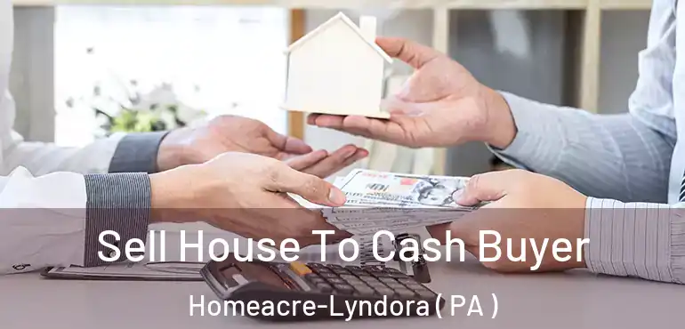  Sell House To Cash Buyer Homeacre-Lyndora ( PA )
