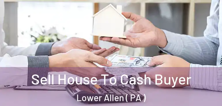  Sell House To Cash Buyer Lower Allen ( PA )