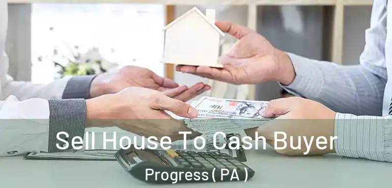  Sell House To Cash Buyer Progress ( PA )