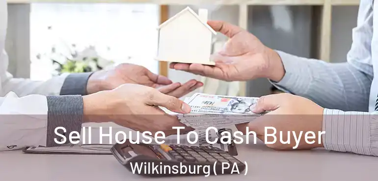  Sell House To Cash Buyer Wilkinsburg ( PA )