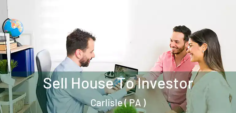  Sell House To Investor Carlisle ( PA )