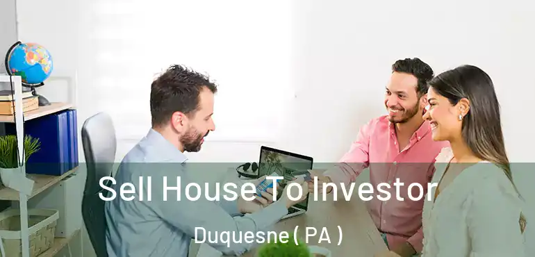  Sell House To Investor Duquesne ( PA )