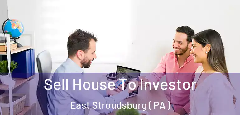  Sell House To Investor East Stroudsburg ( PA )