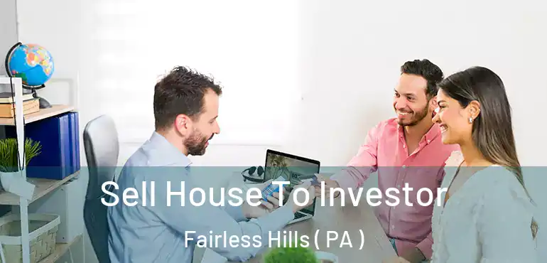  Sell House To Investor Fairless Hills ( PA )