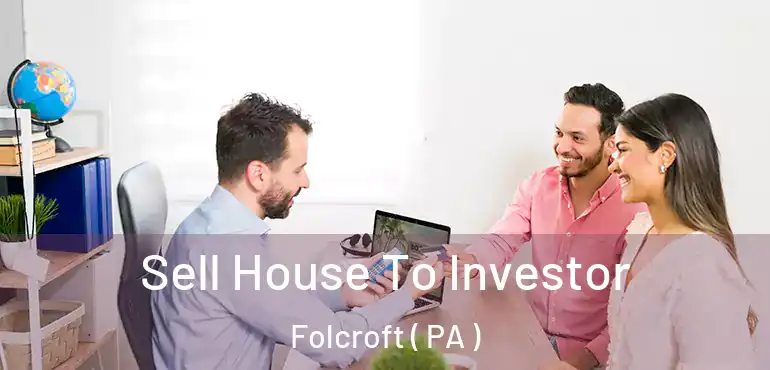  Sell House To Investor Folcroft ( PA )
