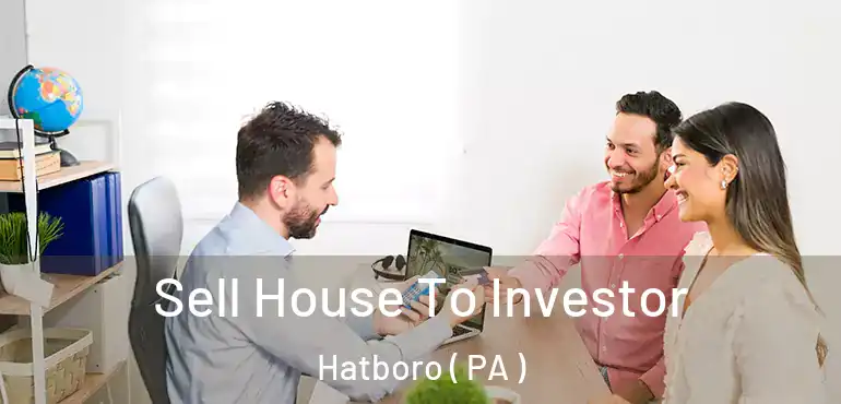  Sell House To Investor Hatboro ( PA )