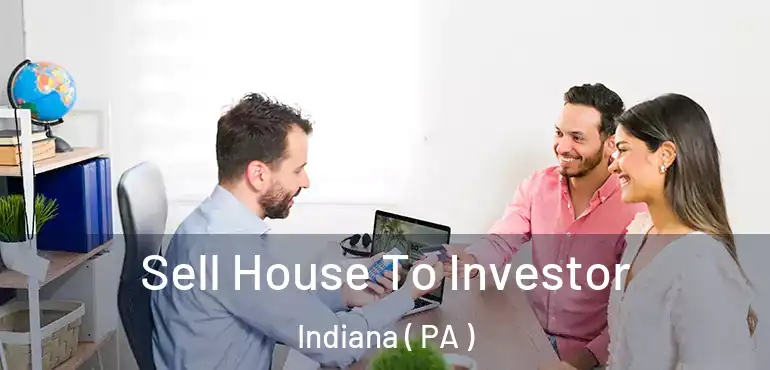  Sell House To Investor Indiana ( PA )