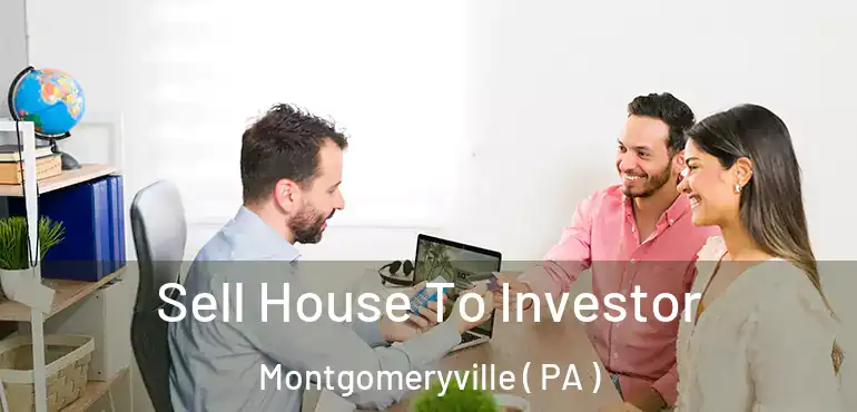  Sell House To Investor Montgomeryville ( PA )