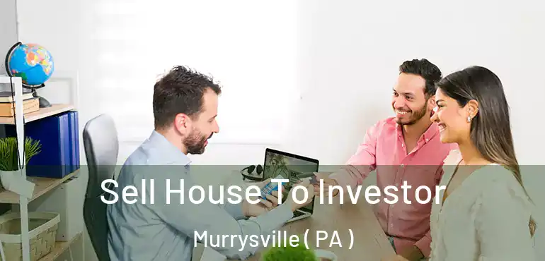  Sell House To Investor Murrysville ( PA )
