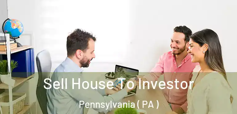 Sell House To Investor Pennsylvania ( PA )