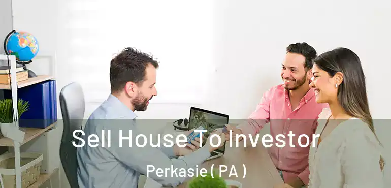  Sell House To Investor Perkasie ( PA )