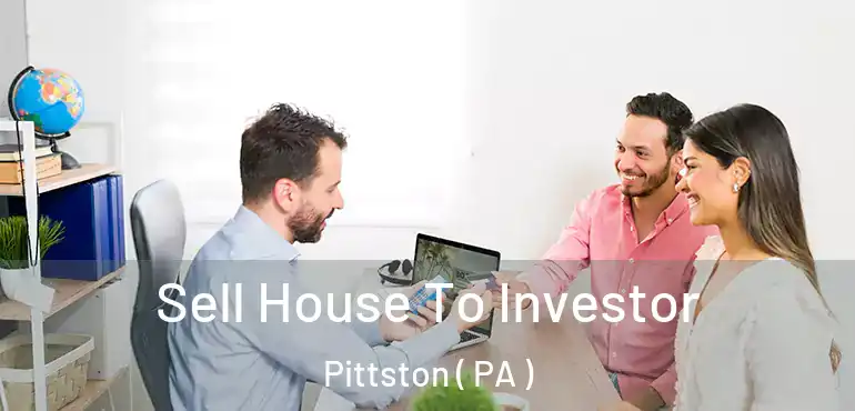  Sell House To Investor Pittston ( PA )