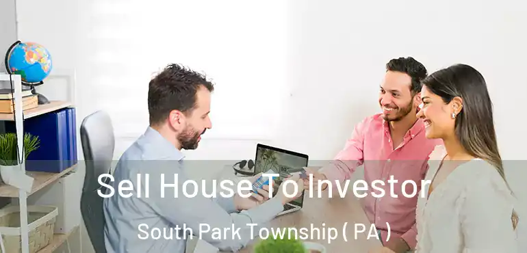  Sell House To Investor South Park Township ( PA )