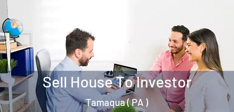 Sell House To Investor Tamaqua ( PA )