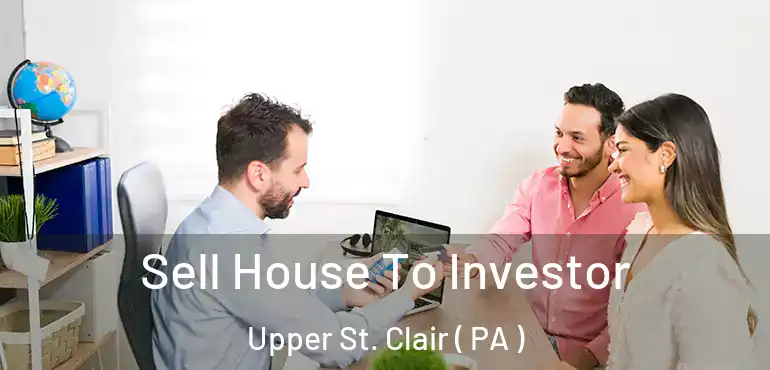  Sell House To Investor Upper St. Clair ( PA )